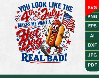 You look like the 4th of July make me wants a hot dog real bad SVG, Funny 4th of July SVG, 4th of July PNG, Independence day shirt svg