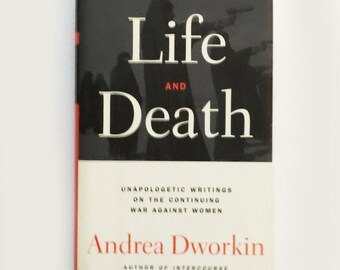 Life and Death Unapologetic Writings On The Continuing War Against Women ANDREA DWORKIN 1997 Book HARDBACK feminism classic feminist