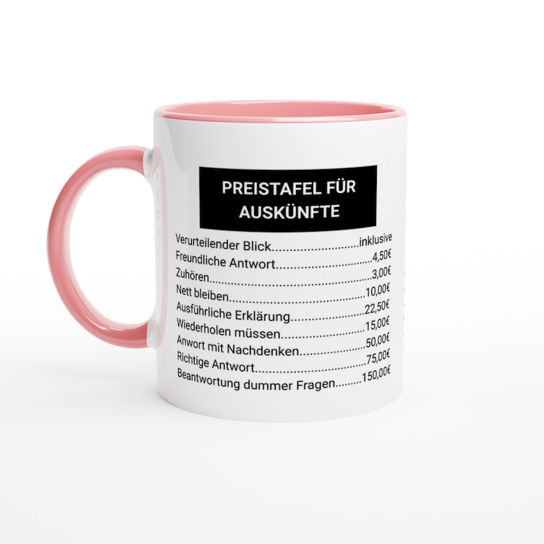 May include: A white ceramic mug with a pink handle and interior. The mug features a black rectangle with the text "PREISTAFEL F&Uuml;R AUSK&Uuml;NFTE" and a list of German phrases and prices. The mug is designed for beverages.