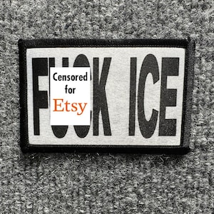 May include: A rectangular fabric patch with a light gray background and a thick black border. The patch features bold black lettering that reads FUCK ICE, with a white rectangular overlay in the center containing the text Censored for Etsy.