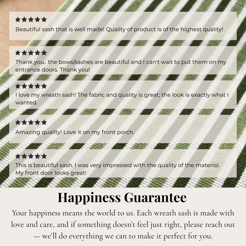 May include: A fabric sash featuring a repeating pattern of alternating dark green, light green, and white vertical stripes. The image includes five customer reviews with five-star ratings and the text Happiness Guarantee at the bottom.