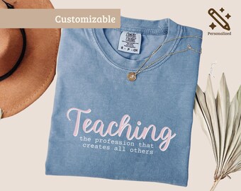 Teaching The Profession That Creates All Others Shirt, Teacher Sweatshirt, Inspirational Teacher Gift, Back to School Teacher Tee