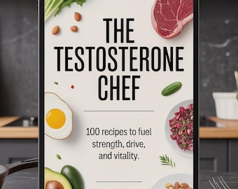Testosterone Chef Kookboek PDF: 100 Recepten om een laag testosterongehalte te verlagen en je libido te verhogen | Natuurlijke gids voor de gezondheid van mannen, dieetplan voor hormonale vitaliteit