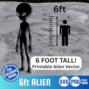 May include: Black silhouette of an alien figure, standing on a gray surface, with a height comparison to a human figure. The text reads "6 FOOT TALL! Printable Alien Vector" and "6ft ALIEN".