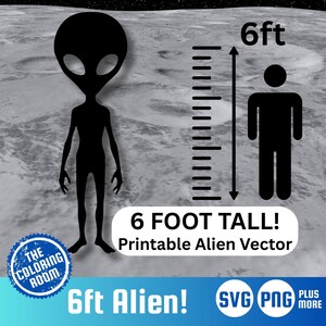 May include: A black alien silhouette with large eyes stands next to a 6-foot ruler and a stick figure. The image includes the text "6 FOOT TALL! Printable Alien Vector" and "6ft Alien!" on a gray background.