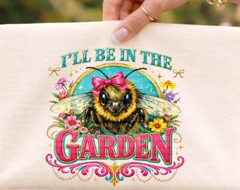 I'll Be In The Garden PNG | Save The Bees | Green Thumb Gardening Aesthetics | Floralful Gardening | Honey Bee Clipart | Digital Download