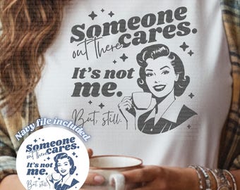 Someone Cares Sarcasm PNG | Trendy Funny Sarcastic Retro Housewife Tshirt Design | Monochromatic Graphic Tee Designs | Digital Download