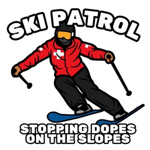 May include: Cartoon illustration of a skier in a red jacket with a white cross, black pants, and blue skis. The text "SKI PATROL" is above the skier, and "STOPPING DOES ON THE SLOPES" is below.