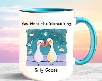 Silly Goose Mug, Cute Whimsical Goose Illustration Mug, You Make The Silence Sing Funny Quote Coffee Cup, Romantic mug Boyfriend Girlfriend