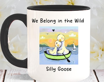 We Belong in the Wild Silly Goose Mug, Cute Goose Couple Coffee Cup, Romantic Nature Lover Gift for Couples, Girlfriend Gift, Boyfriend Gift