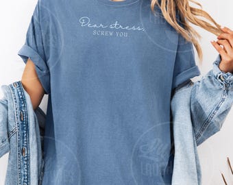 Dear Stress Screw You T-shirt: Funny Badass Affirmation