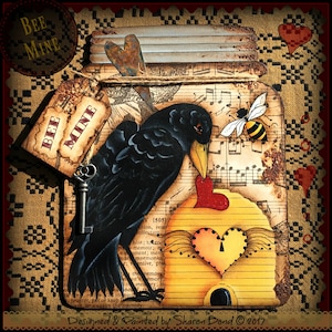 May include: A black crow with a red heart in its beak stands in front of a yellow beehive with a heart-shaped opening. The beehive is made of paper with musical notes printed on it. The background is a vintage sheet of music with a brown burlap border. The image includes the text "BEE MINE" on a tag and the text "Designed & Painted by Sharon Bond © 2017".