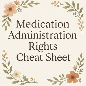 Może przedstawiać: Kremowa karta z tekstem "Medication Administration Rights Cheat Sheet" w ciemnobrązowym kolorze. Karta jest ozdobiona akwarelowymi elementami kwiatowymi w odcieniach brzoskwini i zieleni.