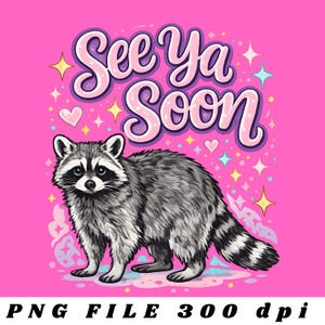Può includere: Illustrazione digitale di un procione con coda a strisce bianche e nere, su sfondo rosa acceso. Il testo "See Ya Soon" è visualizzato in un carattere giocoso. L'immagine include cuori e stelle.