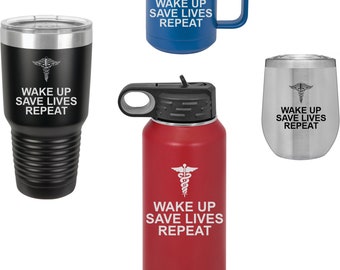 Laser Engraved Drinkware for Nurse | Wake up. Save Lives. Repeat. mug | Custom EMS, Police, Firefighter, Dr, EMT, First Responder Gift