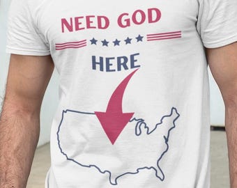 God We Need You Shirt, Christian T Shirt, Patriotic Shirt, Faith Based Apparel, Jesus Shirt, Religious Graphic Tee, USA Christian Shirt