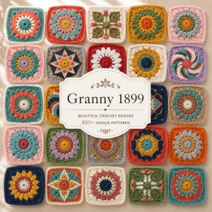 Puede incluir: Una colección de veinticinco motivos cuadrados de ganchillo dispuestos en una cuadrícula. Una etiqueta blanca central muestra el texto Granny 1899, BEAUTIFUL CROCHET DESIGNS y 800+ UNIQUE PATTERNS. Cada cuadrado presenta un diseño floral o geométrico.