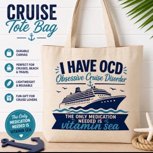 May include: Beige canvas tote bag with the text "CRUISE Tote Bag" at the top. The bag features a navy blue cruise ship graphic and the phrase "I HAVE OCD Obsessive Cruise Disorder." The text "The Only Medication Needed Is Vitamin Sea" is also displayed.