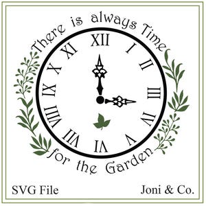 May include: A black and white clock design with the text "There is always Time for the Garden." The clock face features Roman numerals and is surrounded by green foliage. The words "SVG File" and "Joni & Co." are also present.