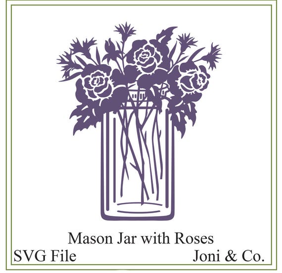 Mason Jar With Rose Bouquet Svg Svg Rose Svg Mason Jar Svg Etsy