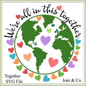 May include: A green globe with a circle of colourful hearts around it. The globe has continents outlined in white. The text "We're all in this together" is written around the globe in a black cursive font. The text "Together SVG File" is in the bottom left corner and "Joni & Co." is in the bottom right corner.