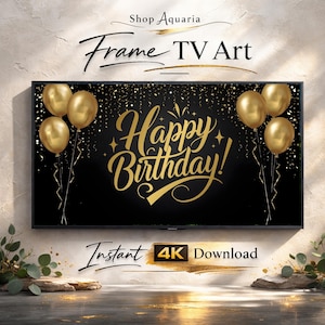 May include: A black digital art piece for a TV screen with gold text that reads "Happy Birthday!" and gold balloons. The words "Frame TV Art" and "Shop Aquaria" are at the top. The words "Instant 4K Download" are at the bottom.