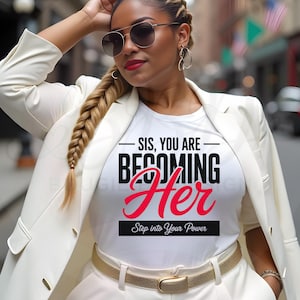 Sis Becoming Her PNG, Step Into Your Power Shirt Design, Femminile Growth Quote