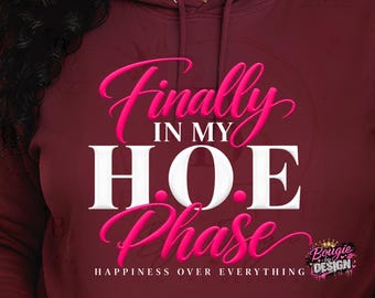 Finally In My H.O.E. Phase Hoodie, Happiness Over Everything Sweatshirt, Women’s Empowerment Hoodie, Self Love Gift, Healing Era Hoodie