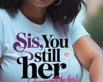 Sis You Still Her PNG SVG / Diseño de sublimación para el empoderamiento femenino (descarga digital)