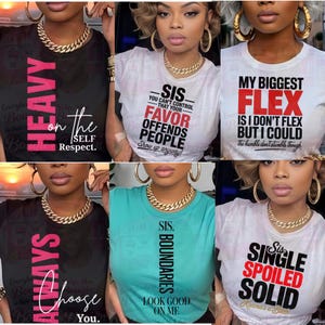 May include: A collage of six t-shirts with bold text. The shirts are black, white, and teal. The text includes phrases like "HEAVY on the SELF Respect," "SIS you can't control that your FAVOR offends people," and "MY BIGGEST FLEX is I don't flex but I could."