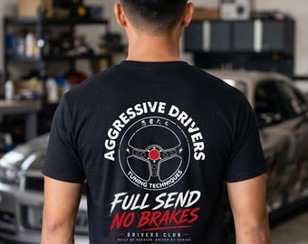 Full Send No Brakes Shirt, Aggressive Drivers Tee, Built Not Bought T-Shirt, JDM Streetwear, Car Enthusiast Shirt, Drift Culture Tee