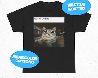 Warten Sie, Im Ziegenbock T-Shirt | Niedliches lustiges Katze, Tier Meme Shirt, Cringe Shirts, Internet Meme Tshirt, Goated Cat meme, starrende Katze Meme