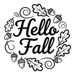 May include: A black and white graphic featuring the words "Hello Fall" in a cursive font, surrounded by a wreath of oak leaves, acorns, and decorative swirls. The design is simple and evokes the autumn season.
