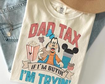 Dad Tax Goofy Shirt, Funny Disney Dad Gift, Comfort Color If I'm Buyin' I'm Tryin' Tee, Father's Day Shirt, Goofy Movie Dad Tee, Disney Tee.