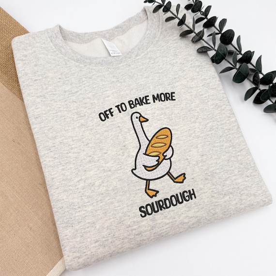 Embroidered Sourdough Bread Shirt, Funny Sourdough Baker Goose Sweatshirt, Sourdough Baker Gift, Homemaker Hoodie, Homesteader Tee