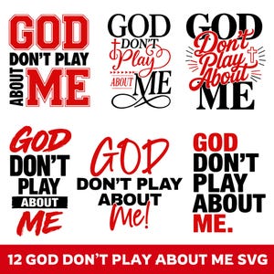 May include: Collection of six designs with the text "GOD DON'T PLAY ABOUT ME" in various fonts and styles. The designs feature red and black text, with some including a cross symbol. The phrase is repeated in different layouts.