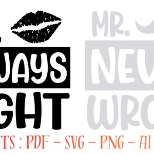 May include: Black and white graphic design with the text "MRS. ALWAYS RIGHT" and a pair of black lips. On the right, the text "MR. NEVER WRONG" with a gray mustache. The image also includes the text "FORMATS: PDF - SVG - PNG - AI - EPS".