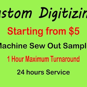 May include: A lime green background with black and red text. The text reads "Custom Digitizing", "Starting from $5", "Machine Sew Out Sample", "1 Hour Maximum Turnaround", and "24 hours Service".
