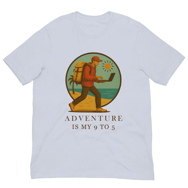 Adventure Is My 9 to 5 Shirt • Digital Nomad T-Shirt • Work From Anywhere Tee • Travel Lover Gift  • Remote Worker Apparel