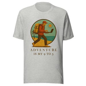 Adventure Is My 9 to 5 Shirt • Digital Nomad T-Shirt • Work From Anywhere Tee • Travel Lover Gift  • Remote Worker Apparel