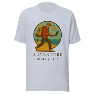 Adventure Is My 9 to 5 Shirt • Digital Nomad T-Shirt • Work From Anywhere Tee • Travel Lover Gift  • Remote Worker Apparel