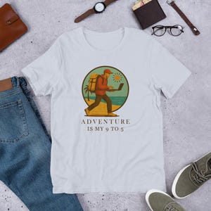 Adventure Is My 9 to 5 Shirt • Digital Nomad T-Shirt • Work From Anywhere Tee • Travel Lover Gift  • Remote Worker Apparel