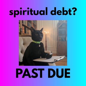 May include: A black cat wearing a green collar with a bell, holding a clipboard and pen, sits in a chair. The image has the text "spiritual debt?" above and "PAST DUE" below, set against a gradient background.