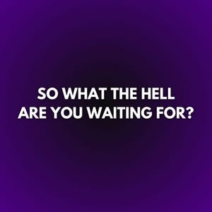 Op de afbeelding: Witte tekst op een paarse gradi&euml;nt achtergrond. De tekst luidt "SO WHAT THE HELL ARE YOU WAITING FOR?" in een vetgedrukte, schreefloze lettertype. De achtergrond loopt over van donkerpaars naar een lichtere tint.