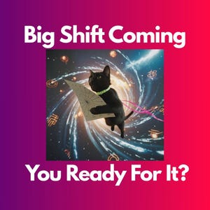 May include: A black cat wearing a green collar holds a diagram against a swirling galaxy background. The image includes the text "Big Shift Coming" and "You Ready For It?" in white letters against a gradient purple and red backdrop.