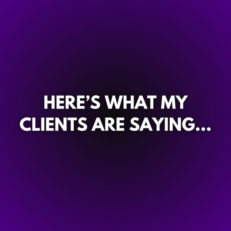 May include: A purple gradient background with white text that reads "HERE'S WHAT MY CLIENTS ARE SAYING..."