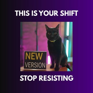 Puede incluir: Un gato negro con ojos amarillos y collar verde está junto a un letrero que dice "NEW VERSION". La imagen también incluye el texto "THIS IS YOUR SHIFT" y "STOP RESISTING" sobre un fondo púrpura.