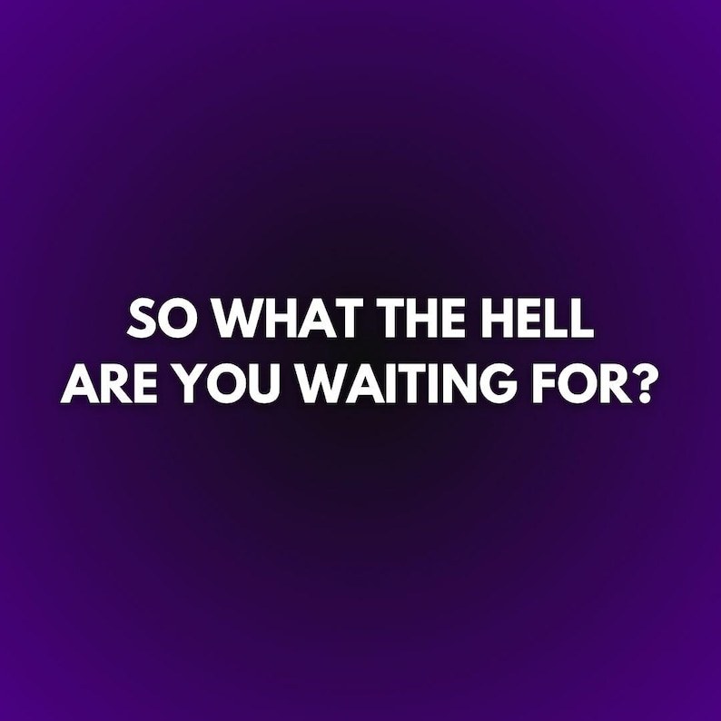 May include: A gradient purple background with white text. The text reads: "SO WHAT THE HELL ARE YOU WAITING FOR?" The words are in a bold, sans-serif font. The background fades from dark to light purple.
