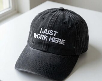I Just Work Here Embroidered Hat, Funny Slogan Cap, Office Sarcastic Gift, Work Humor Cap, Sassy Quote Hat, Statement Wear, Cap