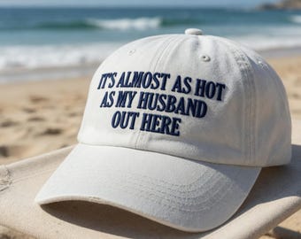 It's Almost As Hot As My Husband Out Here Embroidered Hat, Funny Wife Statement Cap, Tropical Spirit Hat, Summer Spirit Cap